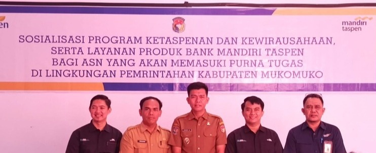 Sosialisasi Program Ketaspenan, Kewirausahaan, dan Layanan Produk Bank Mandiri Taspen bagi ASN Purna Tugas di Lingkungan Pemerintah Kabupaten Mukomuko
